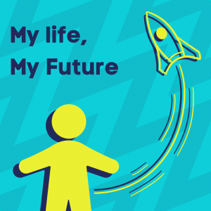 A graphic showing a person with a rocket ship with the title "My life, My future"